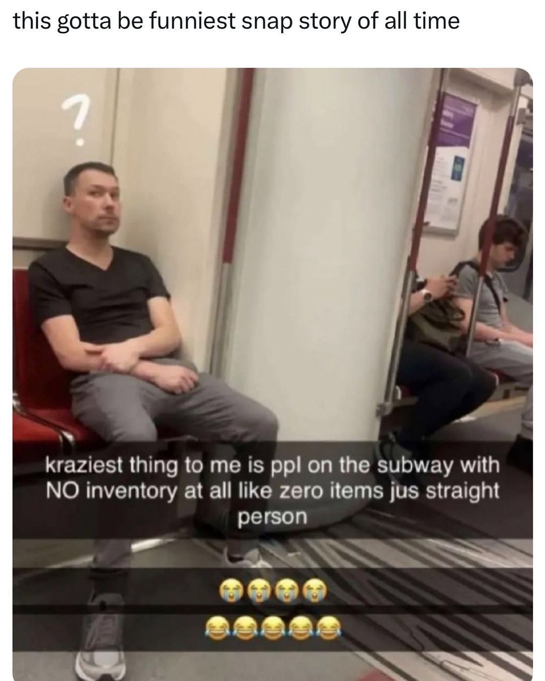 Bro is rawdogging public transportation - meme