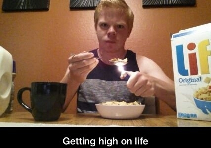 No better thing to do but get high on life! - meme