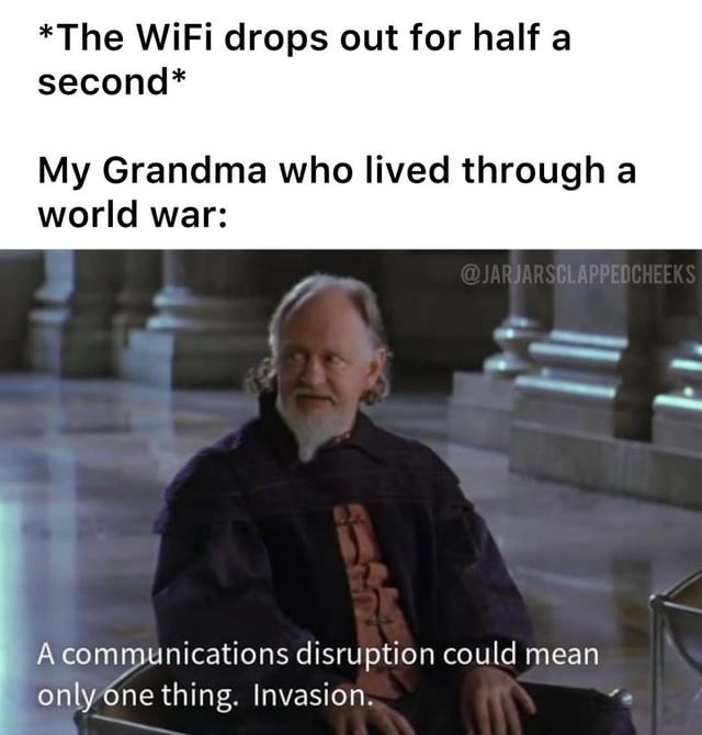 WiFi drops for 1 second and grandma predicts war - meme