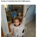 She said she wanted to be a Transformer for Halloween
