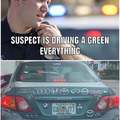 Suspect is driving a green everything