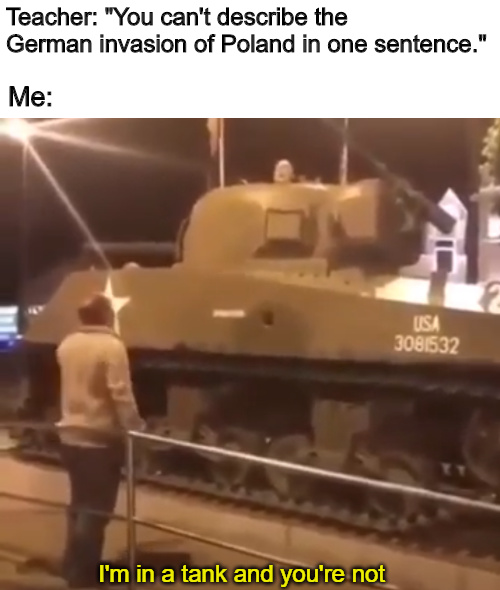 You can't describe the german invasion of poland in one sentence - meme