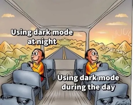 Dark mode is the way to go - meme