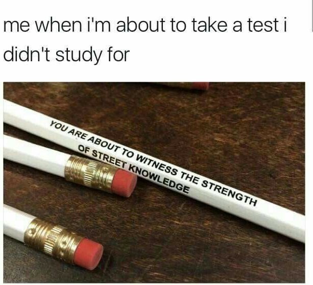 That's like every test for me - meme