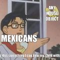 As a Mexican, can relate.