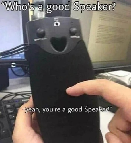Who's a good speaker? - meme