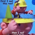 bob is quite the builder