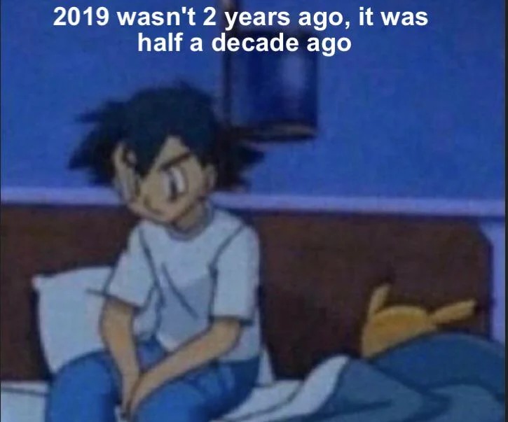 2019 wasn't 2 years ago guys - meme