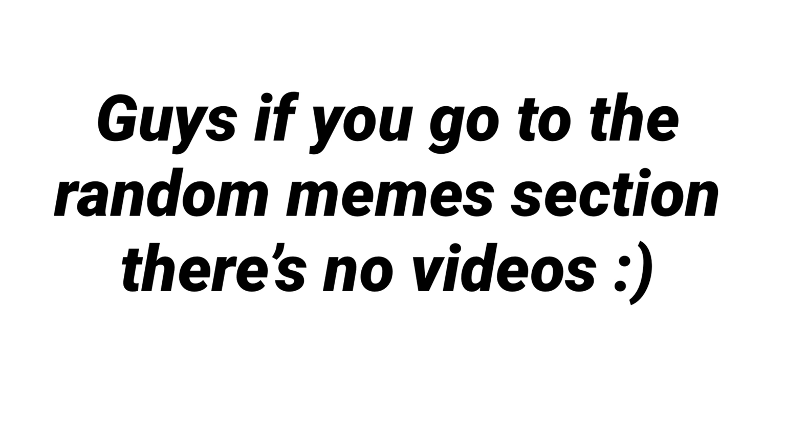 I hate the videos - meme