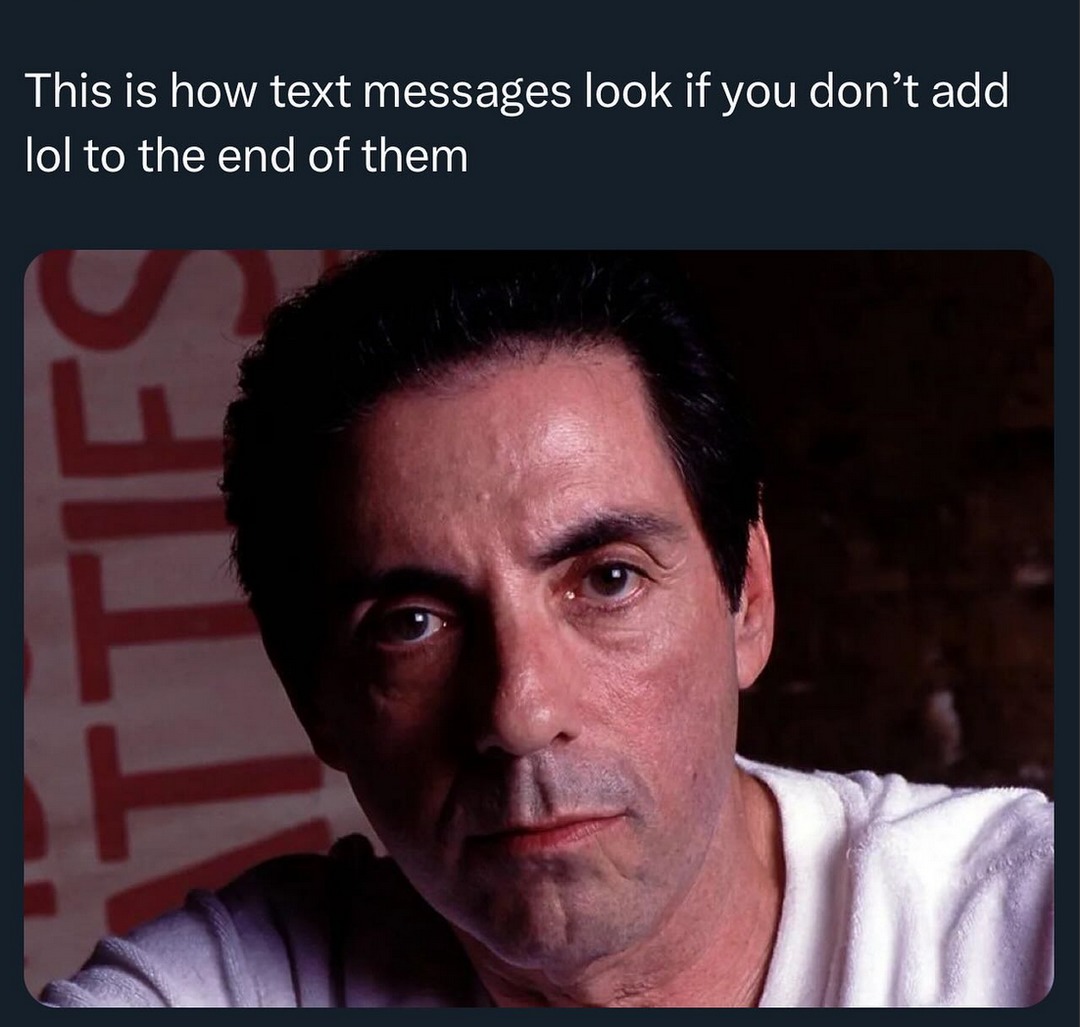 This is how I look while writing lol at the end of messages - meme
