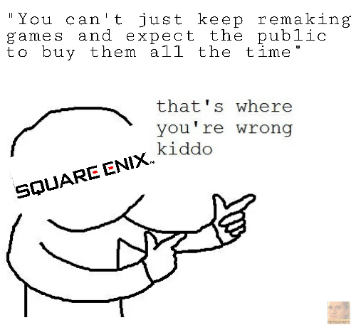 I love Square Enix and they love my wallet. Their games are amazing tho so I'll still waste my money on them. - meme