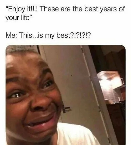 best years of your life - meme