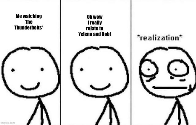 Me watching Thunderbolts like oh wow, relatable - meme