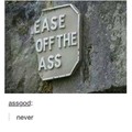 Ease on the ass