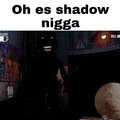 shadow nigga