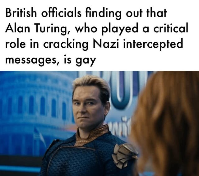 British officials: he cracked Nazi codes?? also British officials: wait he’s gay? - meme