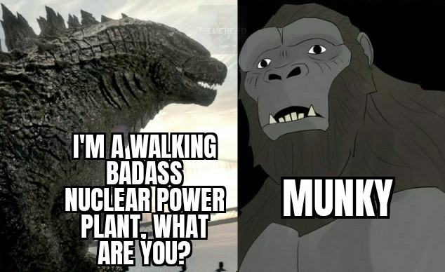 Godzilla better fucking beat the shit outa munky - meme