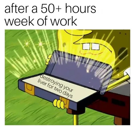being a weekend drinker - meme