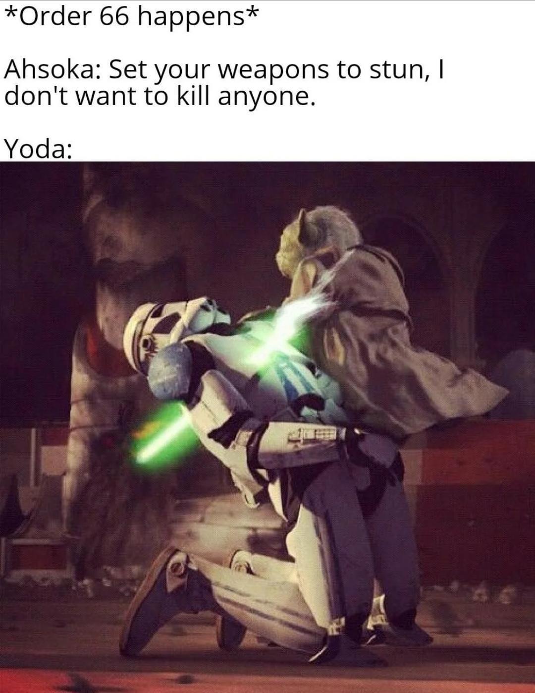 Ahsoka: stun only. Yoda: say less - meme