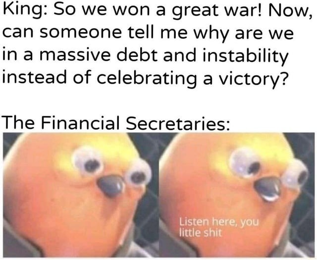 We won the war but lost the economy, my King - meme
