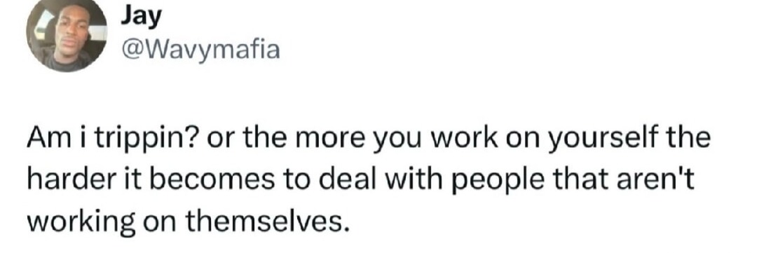self-improvement makes tolerating others harder fr - meme