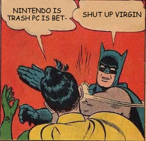 Nintendo is pretty good. Please don't get triggered, pc gamers - meme
