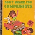 Communists aren't people, kids.