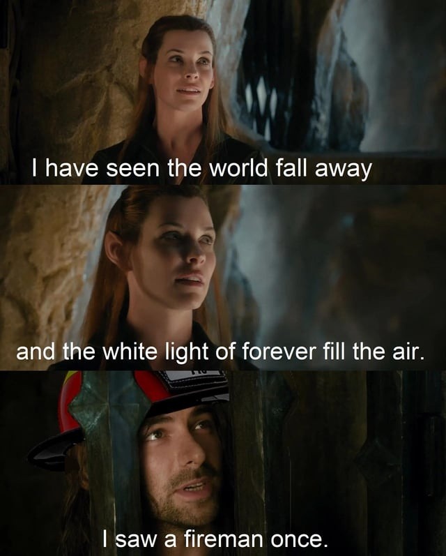 Seen the fall of worlds. Also saw a fireman once - meme