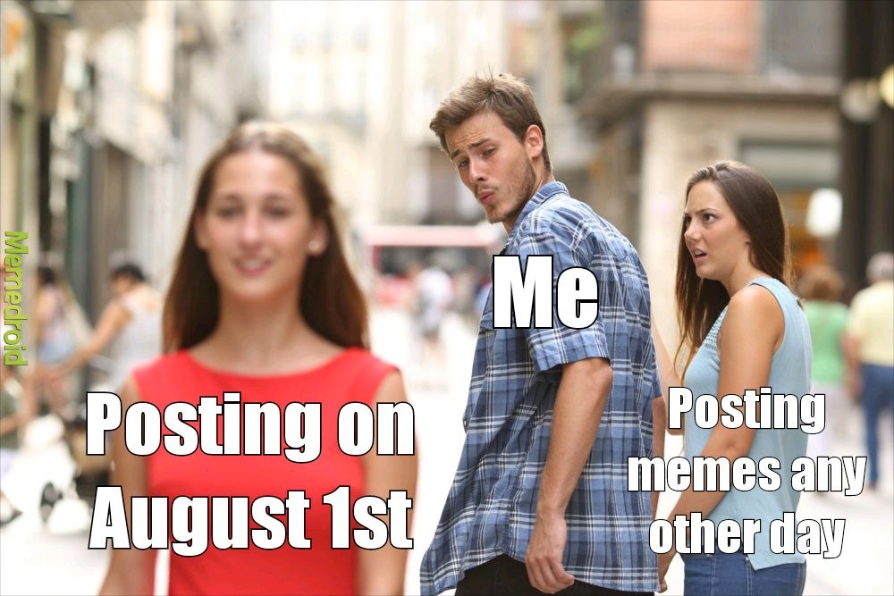 Happy August 1st - meme