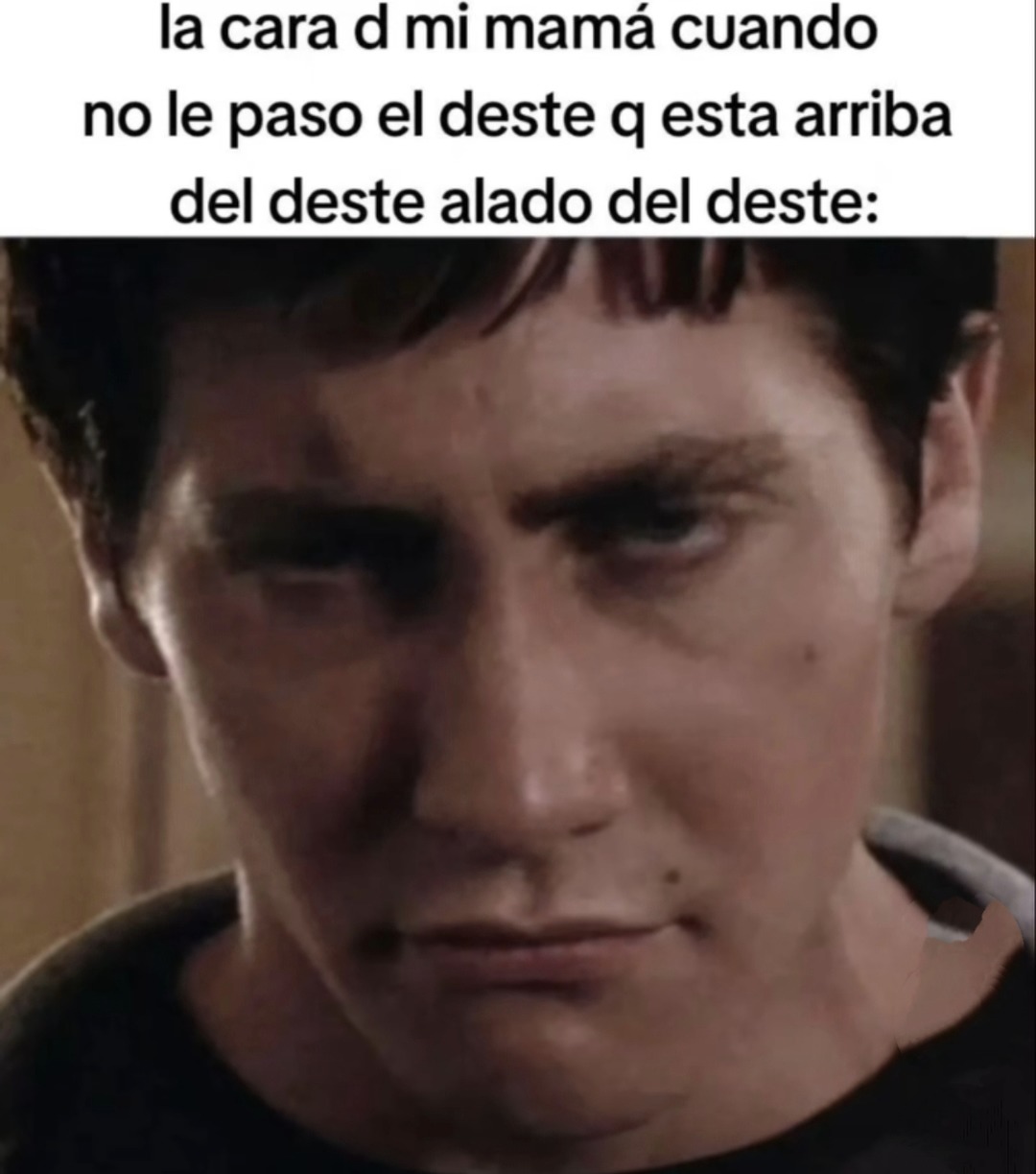 La cara de mi madre cuando no le paso el coso del coso - meme