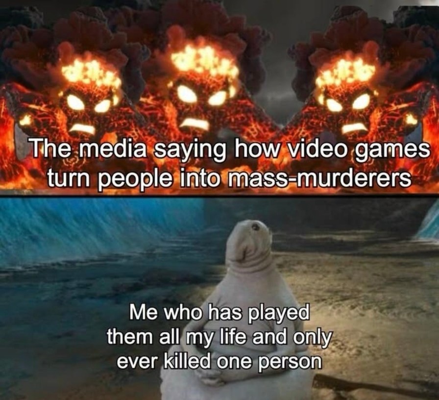 Media: games cause violence. Me: one kill, one lifetime - meme