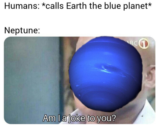 Is Neptune a joke to you? - meme