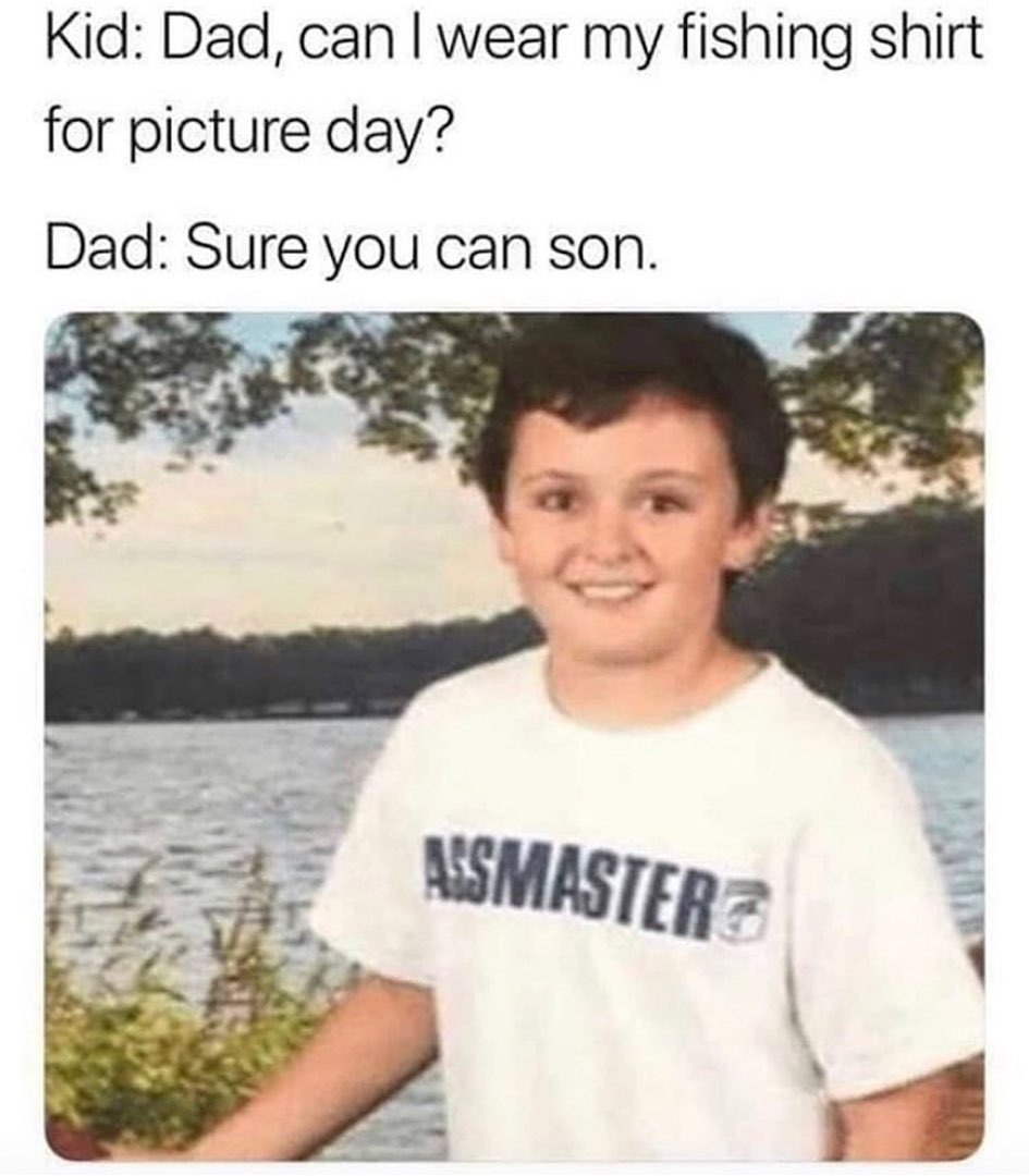 That’s sa good fishing shirt - meme