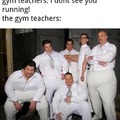 The gym teachers