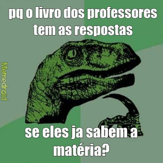 o dos alunos que deveria vir com elas - meme