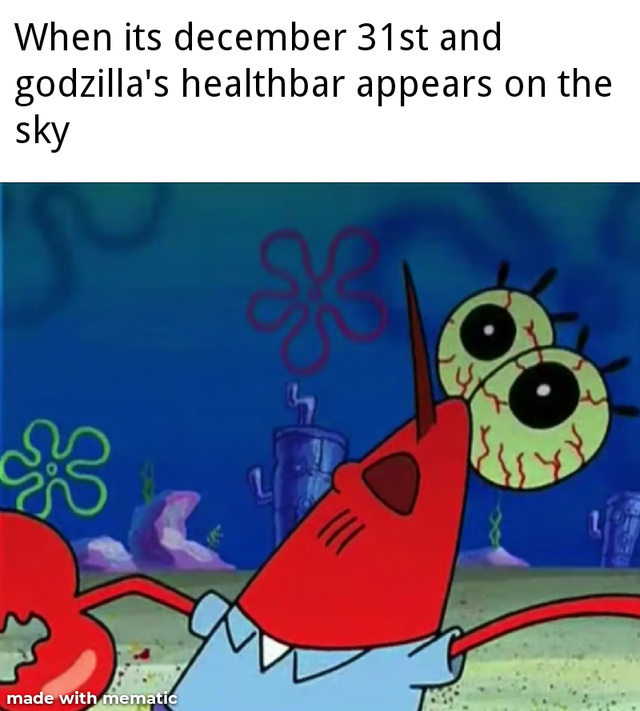 When it's december 31st and Godzilla's healthbar appears on the sky - meme