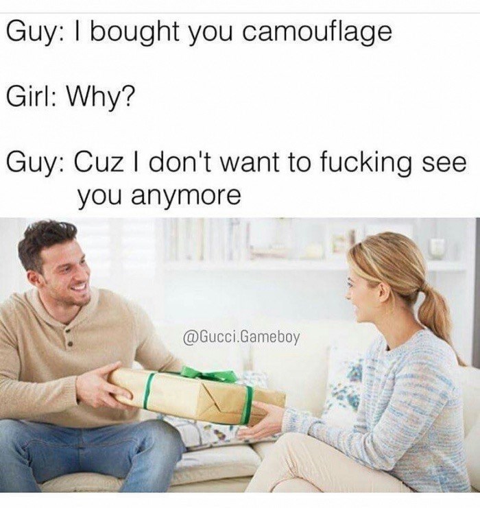 Then why didn't you mail the camo instead?! - meme