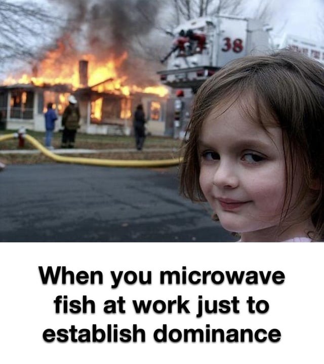 Microwave fish at work to establish dominance - meme