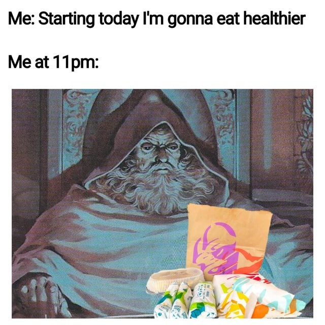 Starting today I'm gonna eat healthier - meme