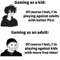 You lost as a kid and you are now losing as an adult
