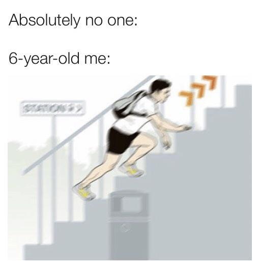 6 year old me using stairs - meme