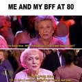 I need a friend like this in another 60 years