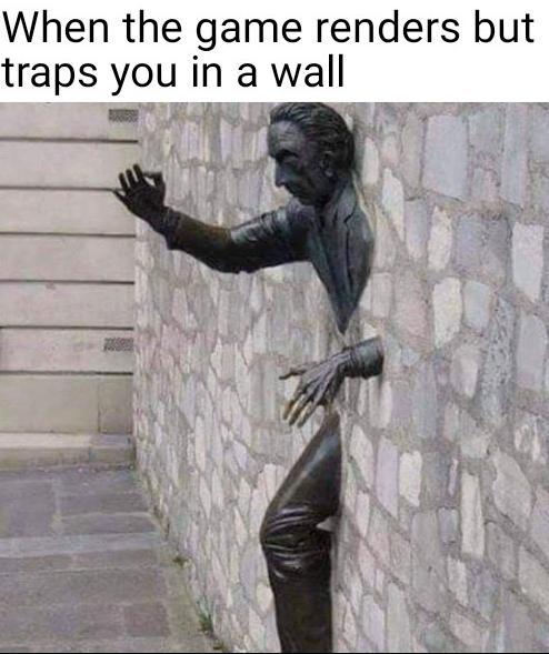 When the game renders but traps you in a wall - meme