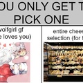 get the cheese,sell the cheese,BUY a wolf gf and have more money left over