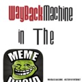 Wayback Machine in the Memedroid!!!!!! Now the history of the internet!! It will be bigger with Memedroid Oficial Website : https://archive.org/web/