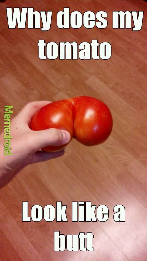 Butt tomato - meme