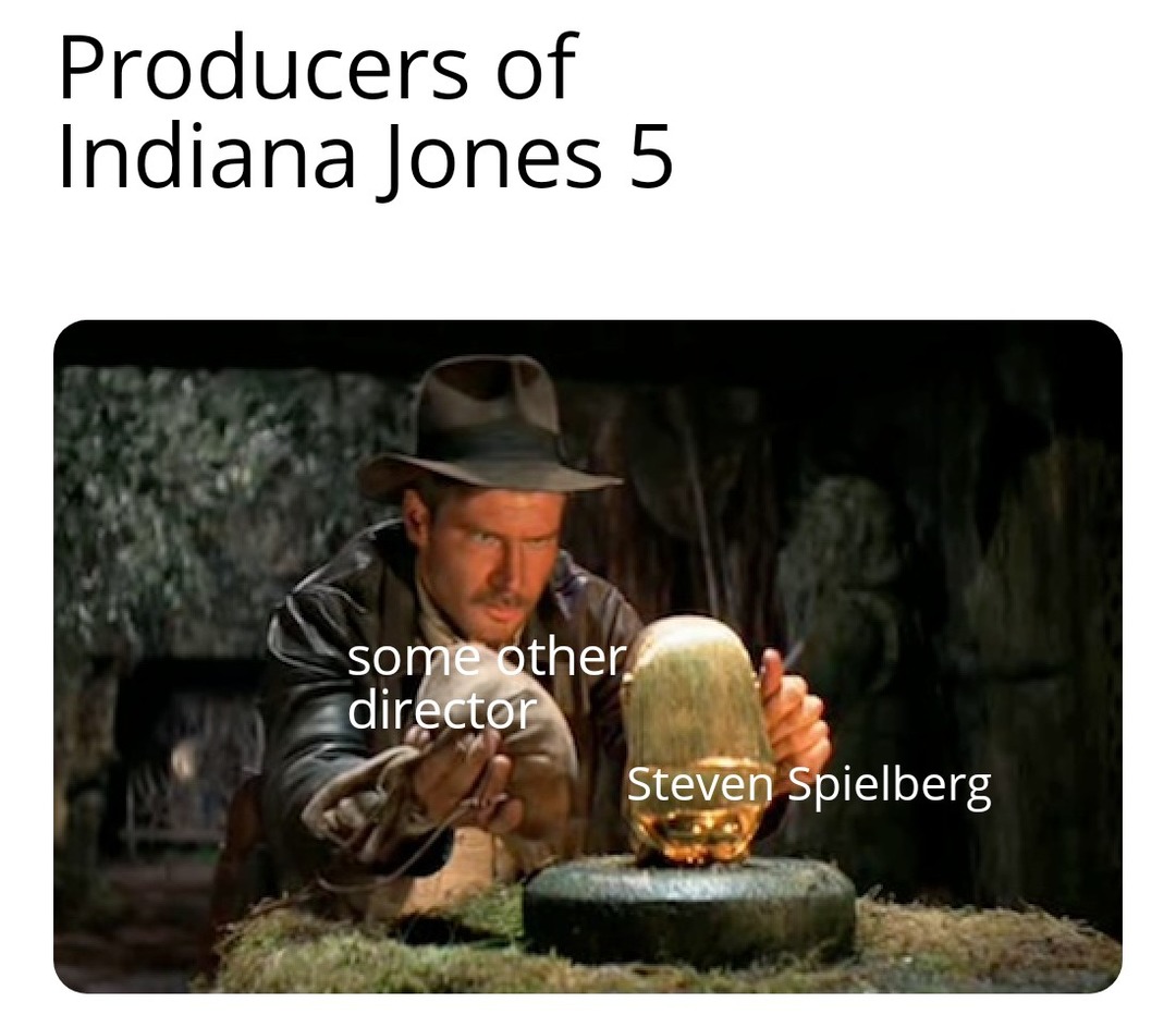 Producers of Indiana Jones 5 - meme