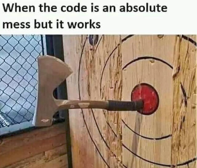 The code makes no sense, but it runs. Don’t touch it - meme