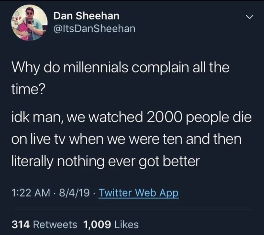Millennials: grew up on 9/11 and vibes never recovered - meme