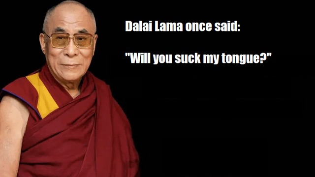 Dalai Lama once said: - meme